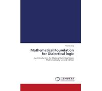 Mathematical Foundation for Dialectical logic: An Introduction for Making Dialectical Logic Mathematically Second Edition