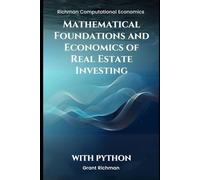 Mathematical Foundations and Economics of Real Estate Investing: With Python (Richman Computational Economics)