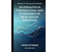 Mathematical Foundations and Economics of Real Estate Investing: With Python (Richman Computational Economics)