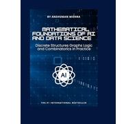 Mathematical Foundations of AI and Data Science: Discrete Structures, Graphs, Logic, and Combinatorics in Practice (Math and Artificial Intelligence)