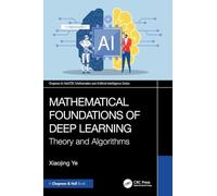 Mathematical Foundations of Deep Learning: Theory and Algorithms (Chapman & Hall/CRC Mathematics and Artificial Intelligence Series)