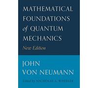 Mathematical Foundations of Quantum Mechanics: New Edition: 58 (Princeton Landmarks in Mathematics and Physics)