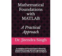 Mathematical Foundations with MATLAB: A Practical Approach: An Engaging and Practical Guide to Mastering Mathematics through MATLAB Programming for Students of Universities Across India and Beyond
