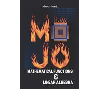 Mathematical Functions & Linear Algebra in Mojo: Reusable Code, Vectors, Matrices: 2 (Mastering Mathematics with Mojo)