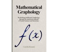 Mathematical Graphology: Re-thinking traditional Graphology through the analytical methods of Social Sciences and Semiotics (The Social Sciences Series)