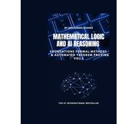 Mathematical Logic and AI Reasoning Foundations Formal Methods & Automated Theorem Proving VOL-2 (AI & New Age Math)