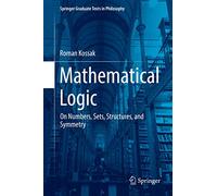 Mathematical Logic: On Numbers, Sets, Structures, and Symmetry: 3 (Springer Graduate Texts in Philosophy)