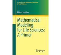 Mathematical Modeling for Life Sciences: A Primer (Lecture Notes on Mathematical Modelling in the Life Sciences)