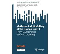 Mathematical Modelling of the Human Brain II: From Glymphatics to Deep Learning: 18 (Simula SpringerBriefs on Computing, 18)