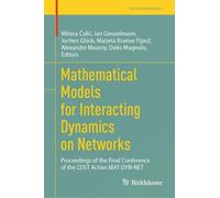 Mathematical Models for Interacting Dynamics on Networks: Proceedings of the Final Conference of the COST Action MAT-DYN-NET (Trends in Mathematics)
