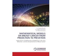 MATHEMATICAL MODELS ON BREAST CANCER FROM PREDICTION TO PREVETION: Applications of Mathematical Modelling in the early detection, control and prevention of Breast Cancer