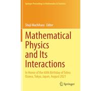Mathematical Physics and Its Interactions: In Honor of the 60th Birthday of Tohru Ozawa, Tokyo, Japan, August 2021 (Springer Proceedings in Mathematics & Statistics)