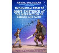 Mathematical Proof of God's Existence at the Intersection of Science and Faith: The Scientifically Verifiable Cosmological Theory That Challenges the ... Reason and Religion THEY Want You to Ignore