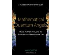 Mathematical Quantum Angels - A TRANSDISCIPLINARY STUDY GUIDE: Music, Mathematics, and the Architecture of Renaissance Two
