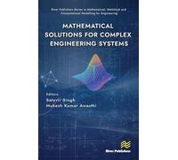 Mathematical Solutions for Complex Engineering Systems (River Publishers Series in Mathematical, Statistical and Computational Modelling for Engineering)