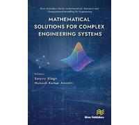 Mathematical Solutions for Complex Engineering Systems (River Publishers Series in Mathematical, Statistical and Computational Modelling for Engineering)