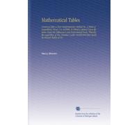 Mathematical Tables: Contrived After a Most Comprehensive Method Viz. A Table of Logarithms, From 1 to 101000. To Which is Added (Upon the Same Page) ... 10,000,000 May Easily Be Found. Tables of Na