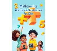 Mathematics Addition and Subtraction for Kids: A Beginner's Guide to Numbers, Word Problems, Mental Math Strategies, and Number Bonds for Ages 6-10 (Mathematics Basic For Kids)