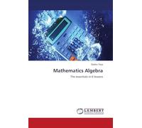 Mathematics Algebra: The essentials in 6 lessons