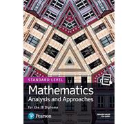 Mathematics Analysis and Approaches for the IB Diploma Standard Level (Pearson International Baccalaureate Diploma: International Editions)
