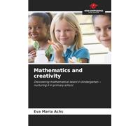 Mathematics and creativity: Discovering mathematical talent in kindergarten - nurturing it in primary school
