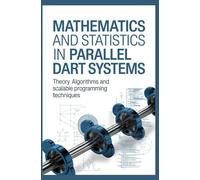 MATHEMATICS AND STATISTICS IN PARALLEL DART SYSTEMS: Theory Algorithms and Scalable Programming Techniques