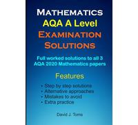 Mathematics AQA A Level Examination Solutions: Full worked solutions to all 3 AQA 2020 mathematics papers (Mathematics and Further mathematics A level solutions)