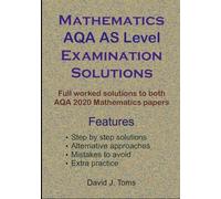 Mathematics AQA AS Level Examination Solutions: Full worked solutions to both AQA 2020 Mathematics papers (AS Mathematics Examination Solutions)