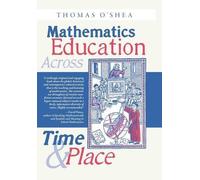 Mathematics Education Across Time and Place by Thomas O'Shea (2016-05-19)