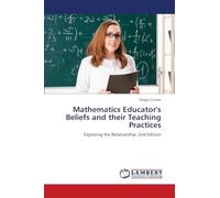 Mathematics Educator's Beliefs and their Teaching Practices: Exploring the Relationship. 2nd Edition