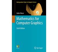 Mathematics for Computer Graphics (Undergraduate Topics in Computer Science)