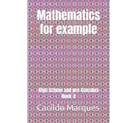 Mathematics for example: High School and pre-Calculus Book 3