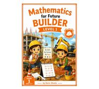 Mathematics for Future Builder: Grade 1 Math Activities for Ages 5-7 (Mathematics for Future Careers)