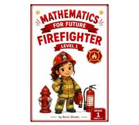 Mathematics for Future Firefighter: Grade 1 Math Workbook for Ages 5-7 (Mathematics for Future Careers)