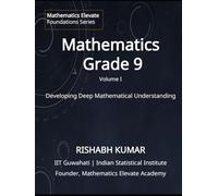 Mathematics for Grade 9 (Vol 1): From Foundations to Mastery: Developing Deep Understanding and Mathematical Thinking (Mathematics Elevate Foundation Series - Grade 9)