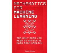 Mathematics for Machine Learning: The Only Book You Need to Master ML Math from Scratch