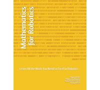 Mathematics for Robotics: Learn All the Math You Need to Excel in Robotics