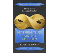 Mathematics for the Million: How to Master the Magic of Numbers (Prelude Science Classics)