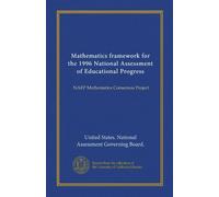 Mathematics framework for the 1996 National Assessment of Educational Progress (Vol-1): NAEP Mathematics Consensus Project