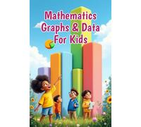Mathematics Graphs and Data for Kids: A Beginner's Guide to Charts, Pictographs, Bar Graphs, Line Graphs, Pie Charts, Mean, Median, Mode and Collecting Data: 14 (Mathematics Basic For Kids)