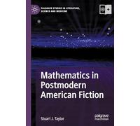 Mathematics in Postmodern American Fiction (Palgrave Studies in Literature, Science and Medicine)