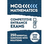 Mathematics MCQ: University Admission & Placement Tests: The complete guide with 250 solved MCQs to prepare for college entrance exams. Algebra, Analysis, Geometry, Probability, Arithmetic