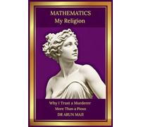 Mathematics My Religion: Why I Trust a Murderer More Than a Pious (FUTURISTIC SCIENCE, TECHNOLOGY, AND AI)