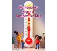 Mathematics Negative Numbers for Kids: A Beginner's Guide to Integers, Absolute Value, and the Coordinate Plane for Ages 6-10 (Mathematics Basic For Kids)