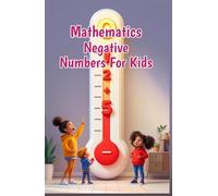 Mathematics Negative Numbers for Kids: A Beginner's Guide to Integers, Absolute Value, and the Coordinate Plane for Ages 6-10 (Mathematics Basic For Kids)