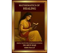 MATHEMATICS OF HEALING: SIMPLE MATH FOR COMPLEX SUFFERING (Mathematics of Human Experience)