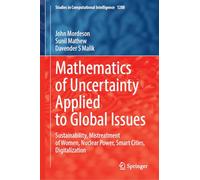 Mathematics of Uncertainty Applied to Global Issues: Sustainability, Mistreatment of Women, Nuclear Power, Smart Cities, Digitalization: 1288 (Studies in Computational Intelligence, 1288)