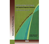 MATHEMATICS PROBLEMS WITH SEPARATE PROGRESSIVE SOLUTIONS: HINTS, ALGORITHMS, PROOFS. VOLUME 1 - INTERMEDIATE AND COLLEGE ALGEBRA