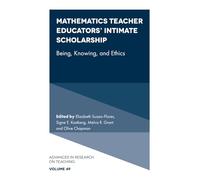 Mathematics Teacher Educators' Intimate Scholarship: Being, Knowing, and Ethics: 49 (Advances in Research on Teaching)