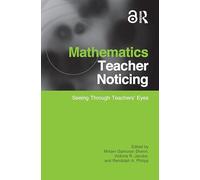 Mathematics Teacher Noticing: Seeing Through Teachers' Eyes (Studies in Mathematical Thinking and Learning Series)